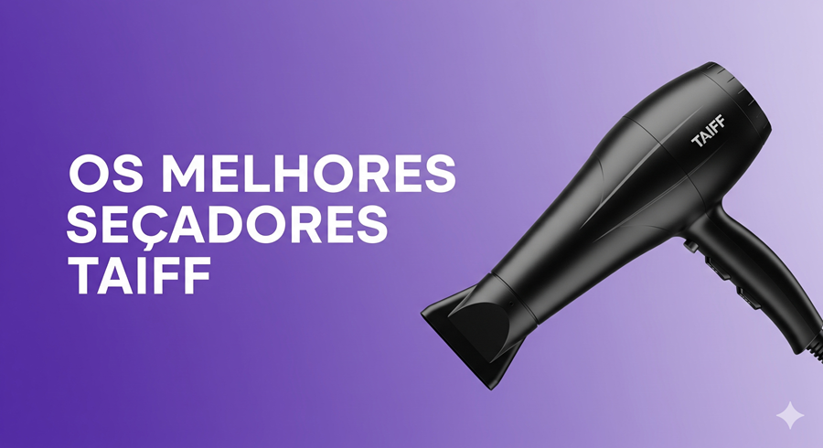 Secadores Taiff â guia completo atualizado
